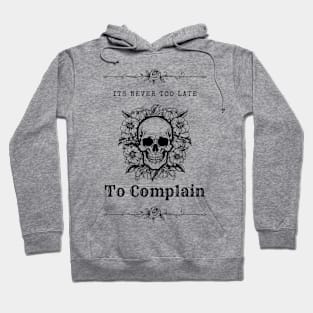 It's Never Too Late To Complain 3 Hoodie